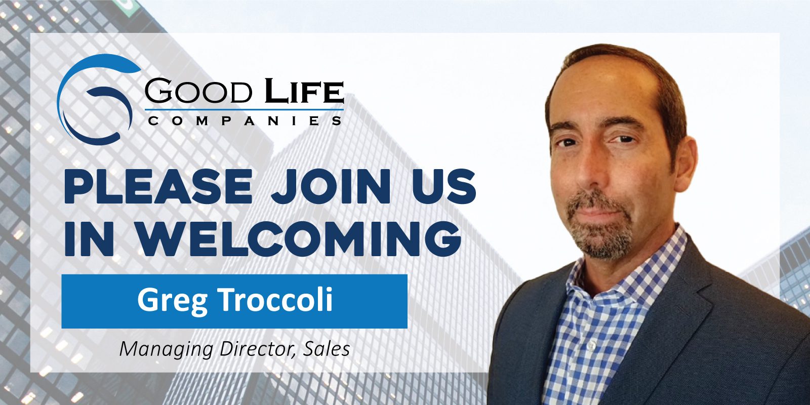 Industry Veteran Greg Troccoli Joins Good Life to Lead Company and Advisor Growth